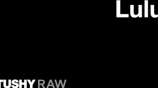 TUSHYRAW - Lulu szűk feneke bekúrva